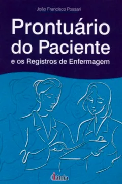 Livro Prontuário do Paciente e os Registros de Enfermagem - Resumo, Resenha, PDF, etc.