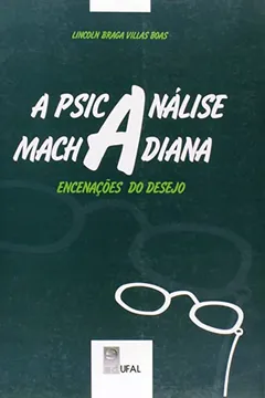 Livro Psicanálise Machadiana. Encenções Do Desejo - Resumo, Resenha, PDF, etc.