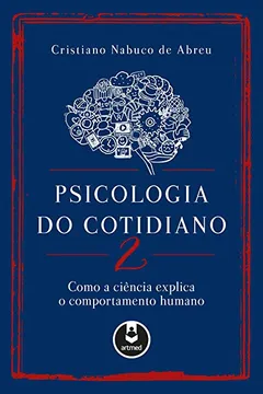 Livro Psicologia do Cotidiano 2: Como a Ciência Explica o Comportamento Humano - Resumo, Resenha, PDF, etc.