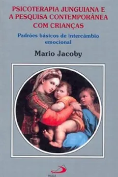 Livro Psicoterapia Junguiana e a Pesquisa Contemporânea com Crianças. Padrões Básicos de Intercâmbio Emocional - Resumo, Resenha, PDF, etc.