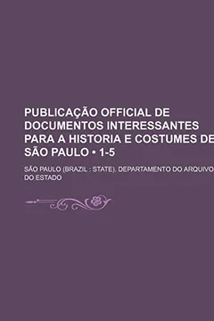 Livro Publicacao Official de Documentos Interessantes Para a Historia E Costumes de Sao Paulo (1-5) - Resumo, Resenha, PDF, etc.