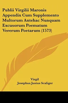 Livro Publii Virgilii Maronis Appendix Cum Supplemento Multorum Antehac Nunquam Excusorum Poematum Vererum Poetarum (1573) - Resumo, Resenha, PDF, etc.