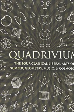 Livro Quadrivium: The Four Classical Liberal Arts of Number, Geometry, Music, & Cosmology - Resumo, Resenha, PDF, etc.