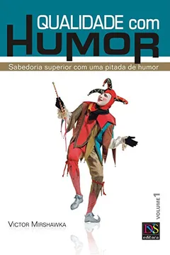 Livro Qualidade com Humor - Volume 1. Sabedoria Superior com Uma Pitada de Humor - Resumo, Resenha, PDF, etc.