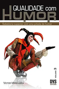 Livro Qualidade com Humor - Volume 3. Sabedoria Superior com Uma Pitada de Humor - Resumo, Resenha, PDF, etc.