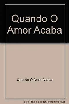 Livro Quando O Amor Acaba - Resumo, Resenha, PDF, etc.