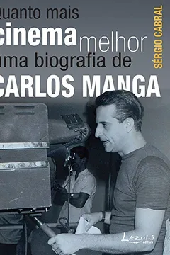 Livro Quanto Mais Cinema Melhor. Uma Biografia de Carlos Manga - Resumo, Resenha, PDF, etc.