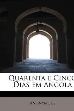 Livro Quarenta E Cinco Dias Em Angola - Resumo, Resenha, PDF, etc.