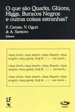 Livro Que São Quarks, Gluons, Higgs, Buracos Negros E Outras Coisas Estranhas? - Resumo, Resenha, PDF, etc.