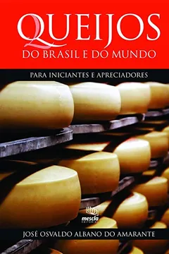 Livro Queijos do Brasil e do Mundo. Para Iniciantes e Apreciadores - Resumo, Resenha, PDF, etc.