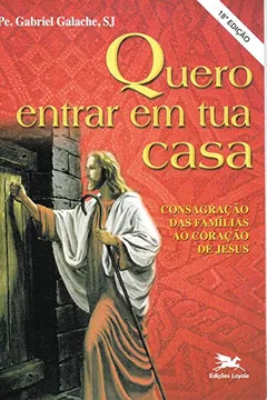 Livro Quero Entrar em Tua Casa. Consagração das Famílias ao Coração de Jesus - Resumo, Resenha, PDF, etc.