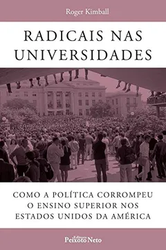 Livro Radicais nas Universidades: Como a Política Corrompeu o Ensino Superior nos Estados Unidos da América - Resumo, Resenha, PDF, etc.