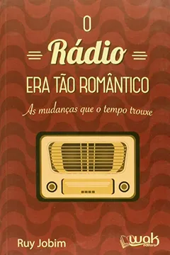 Livro Rádio Era Tão Romântico. As Mudanças que o Tempo Trouxe - Resumo, Resenha, PDF, etc.