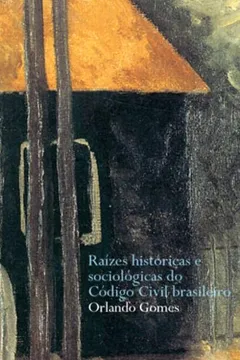 Livro Raízes Históricas e Sociológicas do Código Civil Brasileiro - Resumo, Resenha, PDF, etc.