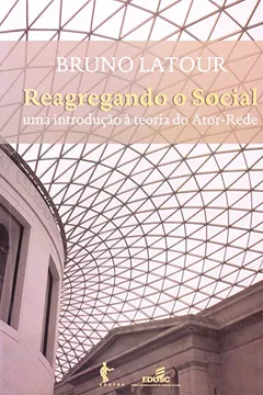 Livro Reagregando o Social. Uma Introdução Á Teoria do Ator. Rede - Resumo, Resenha, PDF, etc.