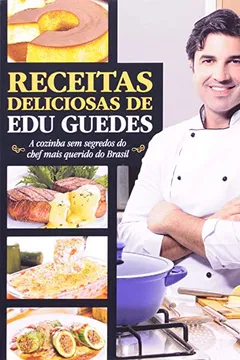 Livro Receitas Deliciosas de Edu Guedes - Resumo, Resenha, PDF, etc.