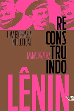 Livro Reconstruindo Lênin. Uma Biografia Intelectual - Resumo, Resenha, PDF, etc.