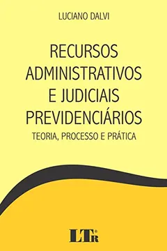 Livro Recursos Administrativos e Judiciais Previdenciários. Teoria, Processo e Prática - Resumo, Resenha, PDF, etc.