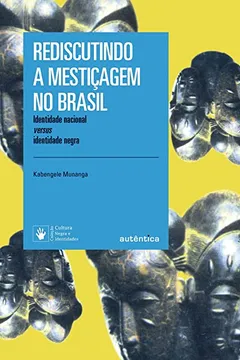 Livro Rediscutindo a mestiçagem no Brasil - Nova Edição: Identidade nacional versus identidade negra - Resumo, Resenha, PDF, etc.
