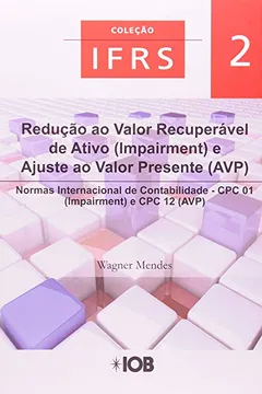 Livro Redução ao Valor Recuperável de Ativos e Ajuste a Valor Presente - Volume 2. Coleção IFRS - Resumo, Resenha, PDF, etc.