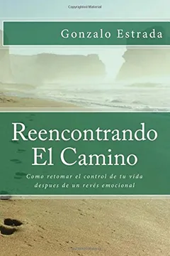 Livro Reencontrando El Camino: Como Superar Un Reves Emocional y Retomar El Control de Tu Vida - Resumo, Resenha, PDF, etc.