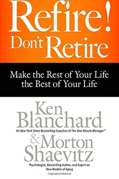Livro Refire! Don't Retire: Make the Rest of Your Life the Best of Your Life - Resumo, Resenha, PDF, etc.