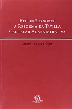 Livro Reflexoes Sobre A Reforma Da Tutela Cautelar Administrativa - Resumo, Resenha, PDF, etc.