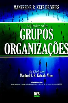 Livro Reflexões Sobre Grupos e Organizações. No Divã com Manfred Kets de Vries - Resumo, Resenha, PDF, etc.
