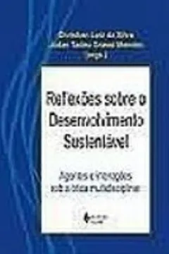 Livro Reflexões Sobre o Desenvolvimento Sustentável. Agentes e Interações Sob a Ótica Multidisciplinar - Resumo, Resenha, PDF, etc.