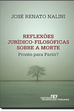 Livro Reflexos Jurídicos E Filosóficos Sobre A Morte. Pronto Para Partir? - Resumo, Resenha, PDF, etc.