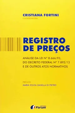 Livro Registro de Preços. Análise Crítica da Lei 8.666 - 93 do Decreto Federal 7.892 - 13 e de Outros Atos Normativos - Resumo, Resenha, PDF, etc.