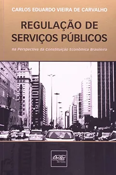 Livro Regulação De Serviços Públicos. Na Perspectiva Da Constituição Econômica Brasileira - Resumo, Resenha, PDF, etc.