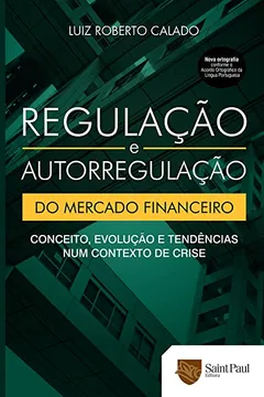 Livro Regulação e Autorregulação do Mercado Financeiro. Conceito, Evolução e Tendências Num Contexto de Crise - Resumo, Resenha, PDF, etc.