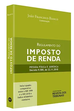 Livro Regulamento Do Imposto De Renda - Pessoa Física E Jurídica Decreto 9.580 De 2018 - Resumo, Resenha, PDF, etc.