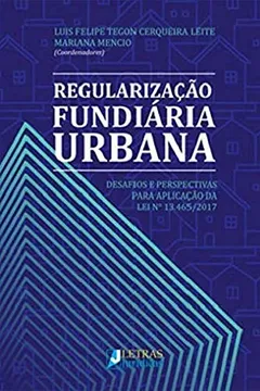 Livro Regularização Fundiária Urbana - Desafios e Perspectivas Para Aplicação da Lei Nº 13.465/2017 - Resumo, Resenha, PDF, etc.