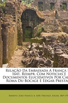 Livro Relacao Da Embaixada a Franca Em 1641. Reimpr. Com Noticias E Documentos Elucidativos Por Carlos Roma Du Bocage E Edgar Prestage - Resumo, Resenha, PDF, etc.