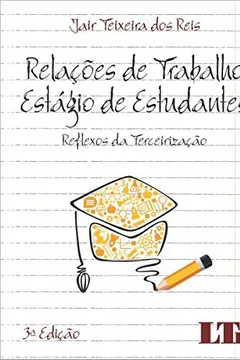 Livro Relações de Trabalho. Estágio de Estudante. Reflexos da Terceirização - Resumo, Resenha, PDF, etc.