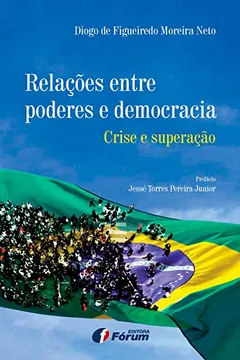 Livro Relações Entre Poderes e Democracia. Crise e Superação - Resumo, Resenha, PDF, etc.