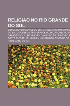 Livro Religiao No Rio Grande Do Sul: Bispos Do Rio Grande Do Sul, Cardeais Do Rio Grande Do Sul, Dioceses Do Rio Grande Do Sul - Resumo, Resenha, PDF, etc.