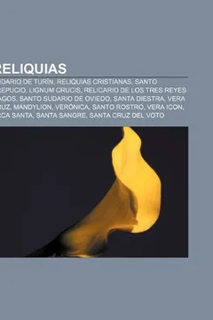 Livro Reliquias: Sudario de Turin, Reliquias Cristianas, Santo Prepucio, Lignum Crucis, Relicario de Los Tres Reyes Magos, Santo Sudari - Resumo, Resenha, PDF, etc.