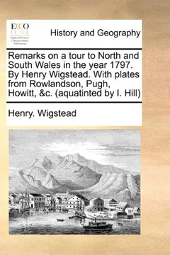 Livro Remarks on a Tour to North and South Wales in the Year 1797. by Henry Wigstead. with Plates from Rowlandson, Pugh, Howitt, &C. (Aquatinted by I. Hill) - Resumo, Resenha, PDF, etc.