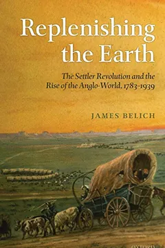 Livro Replenishing the Earth: The Settler Revolution and the Rise of the Anglo-World, 1783-1939 - Resumo, Resenha, PDF, etc.