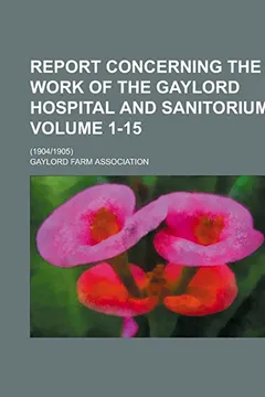 Livro Report Concerning the Work of the Gaylord Hospital and Sanitorium; (19041905) Volume 1-15 - Resumo, Resenha, PDF, etc.