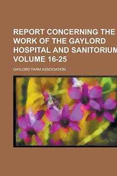 Livro Report Concerning the Work of the Gaylord Hospital and Sanitorium Volume 16-25 - Resumo, Resenha, PDF, etc.