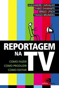 Livro Reportagem na TV. Como Fazer, Como Produzir, Como Editar - Resumo, Resenha, PDF, etc.