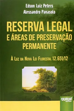 Livro Reserva Legal e Áreas de Preservação Permanente. À Luz da Nova Lei Florestal 12.651/ 12 - Resumo, Resenha, PDF, etc.