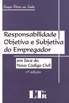 Livro Responsabilidade Objetiva e Subjetiva do Empregador. Em Face do Novo Código Civil - Resumo, Resenha, PDF, etc.
