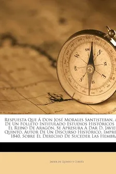 Livro Respuesta Que a Don Jose Morales Santisteban, Autor de Un Folleto Intitulado Estudios Historicos Sobre El Reino de Aragon, Se Apresura a Dar D. Javier - Resumo, Resenha, PDF, etc.
