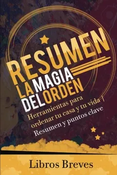 Livro Resumen: La Magia del Orden: Herramientas Para Ordenar Tu Casa y Tu Vida Resumen y Puntos Clave - Resumo, Resenha, PDF, etc.