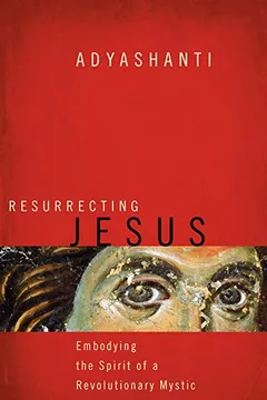 Livro Resurrecting Jesus: Embodying the Spirit of a Revolutionary Mystic - Resumo, Resenha, PDF, etc.